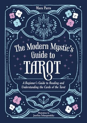 The Modern Mystic’s Guide to Tarot