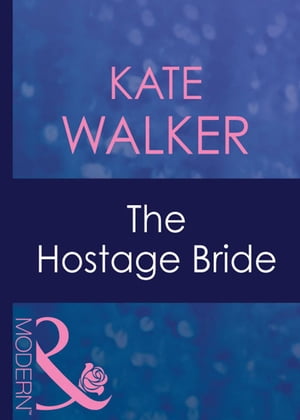 The Hostage Bride (Latin Lovers, Book 10) (Mills Boon Modern)【電子書籍】 Kate Walker