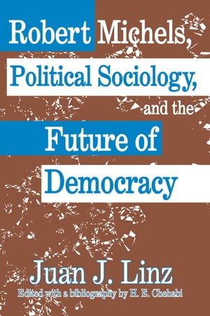 Robert Michels, Political Sociology and the Future of Democracy【電子書籍】