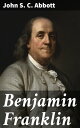 Benjamin Franklin A Picture of the Struggles of Our Infant Nation One Hundred Years Ago