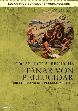 TANAR VON PELLUCIDAR Dritter Band der PELLUCIDAR-Serie【電子書籍】[ Edgar Rice Burroughs ]