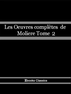 Les Oeuvres Complete de Moliere Tome II【電子書籍】 Moliere