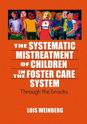 The Systematic Mistreatment of Children in the Foster Care System