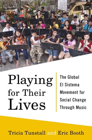 Playing for Their Lives: The Global El Sistema Movement for Social Change Through Music