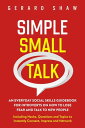 Simple Small Talk: An Everyday Social Skills Guidebook for Introverts on How to Lose Fear and Talk to New People. Including Hacks, Questions and Topics to Instantly Connect, Impress and Network Communication Series