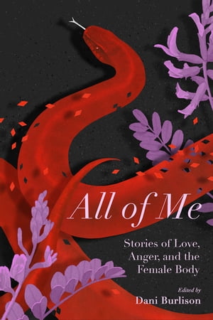All of Me Stories of Love, Anger, and the Female Body【電子書籍】