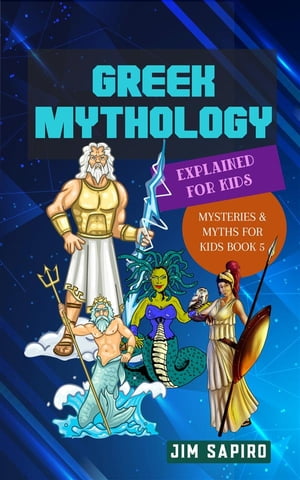 Greek Mythology Explained for Kids (Mysteries & Myths for Kids Book 5)
