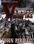 Sherlock Holmes Vampire Sherlock Holmes【電子書籍】[ John Pirillo ]