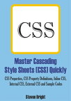 Master Cascading Style Sheets (CSS) Quickly CSS Properties, CSS Property Definitions, Inline CSS, Internal CSS, External CSS and Sample Codes【電子書籍】[ Steven Bright ]