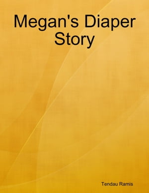 Megan's Diaper Story【電子書籍】[ Tendau R