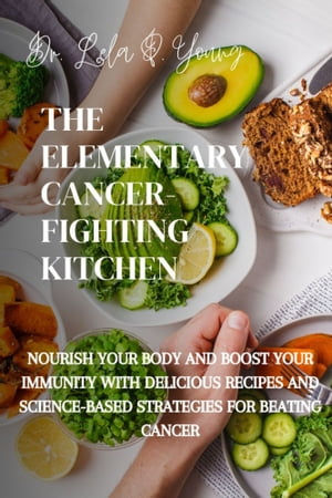 THE ELEMENTARY CANCER-FIGHTING KITCHEN
