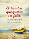 El hombre que quer a ser feliz Una f bula moderna acerca de la b squeda de la aut ntica felicidad.【電子書籍】 Laurent Gounelle