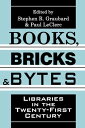 Books, Bricks and Bytes Libraries in the Twenty-first Century