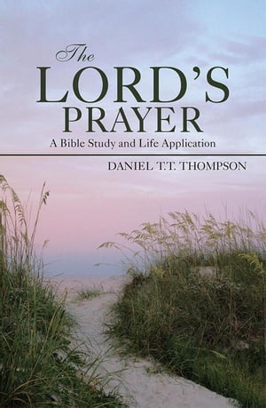 ŷKoboŻҽҥȥ㤨The LordS Prayer A Bible Study and Life ApplicationŻҽҡ[ Daniel T.T. Thompson ]פβǤʤ468ߤˤʤޤ