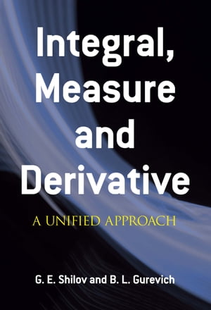 Integral, Measure and Derivative A Unified Approach