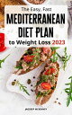 The Easy, Fast Mediterranean Diet Plan to Weight Loss The Complete Guide to Heart-Healthy Eating, Super-Charged Weight Loss with Easy Low Calorie High Protein Mediterranean Diet Recipes【電子書籍】 Jagdeep Mckinney