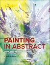 Painting in Abstract Mixed Media Artwork Inspired by the Natural World【電子書籍】[ Ca...