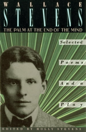 The Palm at the End of the Mind Selected Poems and a Play【電子書籍】 Wallace Stevens