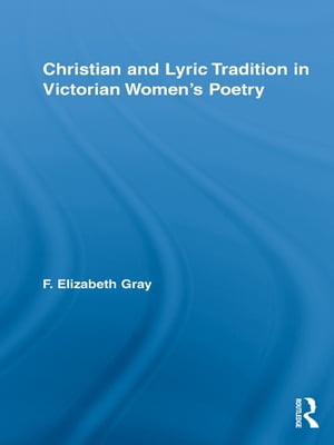 Christian and Lyric Tradition in Victorian Women’s Poetry