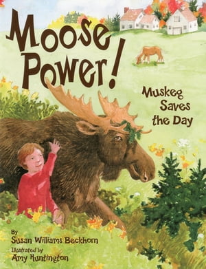 Moose Power! Muskeg Saves the DayŻҽҡ[ Susan W. Beckhorn ]