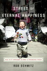 Street of Eternal Happiness Big City Dreams Along a Shanghai Road【電子書籍】[ Rob Schmitz ]