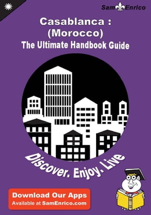 Ultimate Handbook Guide to Casablanca : (Morocco) Travel Guide Ultimate Handbook Guide to Casablanca : (Morocco) Travel Guide【電子書籍】[ Fidela Abboud ]