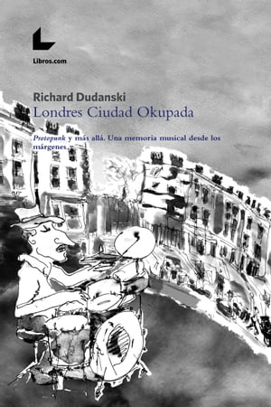 Londres Ciudad Okupada Protopunk y m?s all?. Una memoria musical desde los m?rgenes【電子書籍】[ Richard Dudanski ]