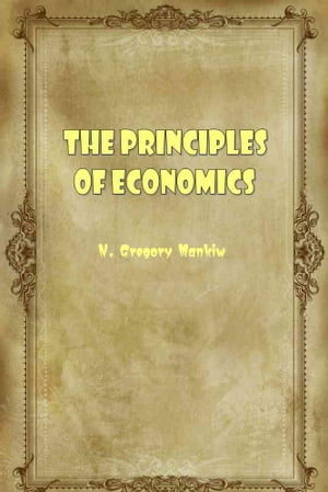 The Principles Of Economics【電子書籍】 N. Gregory Mankiw