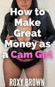 How to Make Great Money as a Cam Girl【電子
