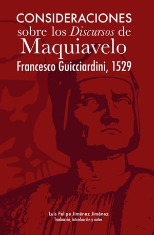Consideraciones sobre los discursos de Maquiavelo Francesco Guicciardini, 1529