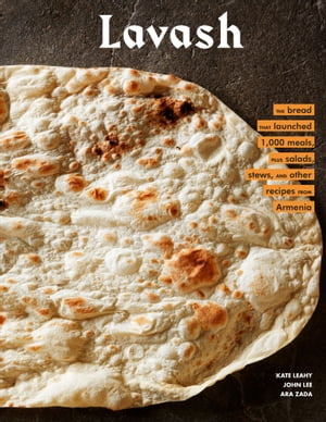 Lavash The Bread that Launched 1,000 meals, Plus Salads, Stews, and Other Recipes from Armenia【電子書籍】[ Kate Leahy ]
