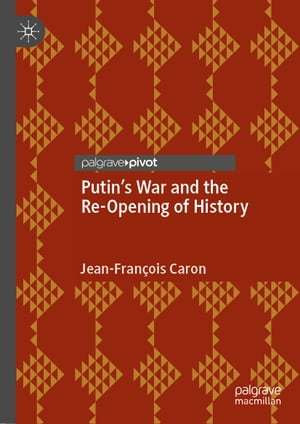 Putin’s War and the Re-Opening of History