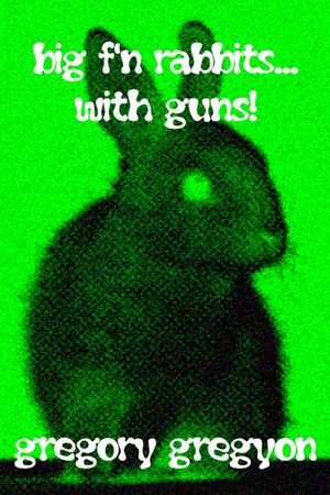 Big F'n Rabbits... With Guns!