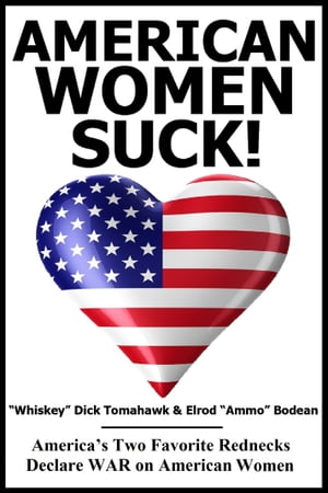 American Women SUCK!: Americas Two Favorite Rednecks Declare WAR on American WomanŻҽҡ[ 