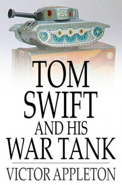 Tom Swift and His War TankOr, Doing His Bit for Uncle Sam【電子書籍】[ Victor Appleton ]