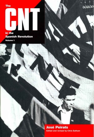 The CNT in the Spanish Revolution Vol 1【電子書籍】[ Jos? Peirats Valls ]