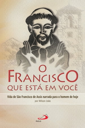 O Francisco que est? em voc? Vida de S?o Francis