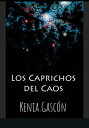 LOS CAPRICHOS DEL CAOS【電子書籍】[ KENIA GASCON ]