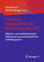 Handeln in Organisationen der Migrationsgesellschaft Differenz- und machttheoretische Reflexionen einer praxisorientierten Fortbildungsreihe【電子書籍】