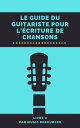 Le guide du guitariste pour l'?criture de chansons Le guide du guitariste pour l'?criture de chansons, #2