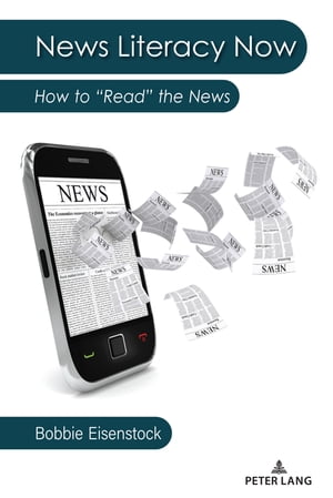 News Literacy Now How to “Read” the News【電子書籍】[ Bobbie Eisenstock ]