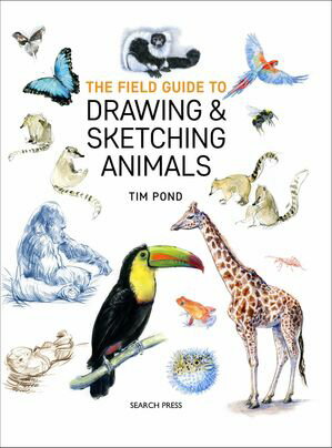 The Field Guide to Drawing & Sketching Animals【電子書籍】[ Tim Pond ]