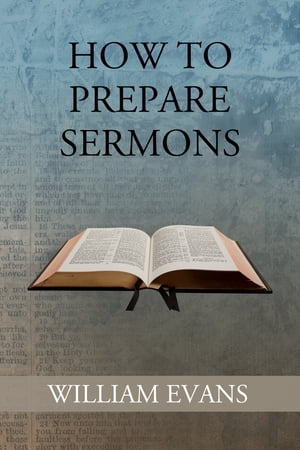 How to Prepare Sermons【電子書籍】[ Willia