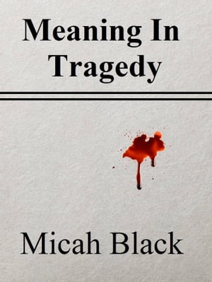 ŷKoboŻҽҥȥ㤨Meaning In TragedyŻҽҡ[ Micah Black ]פβǤʤ106ߤˤʤޤ
