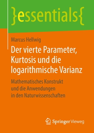 Der vierte Parameter, Kurtosis und die logarithmische Varianz Mathematisches Konstrukt und die Anwendungen in den Naturwissenschaften