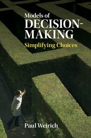 Models of Decision-Making Simplifying Choices【電子書籍】 Paul Weirich