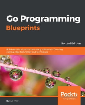 Go Programming Blueprints - Second Edition【電子書籍】[ Mat Ryer ]
