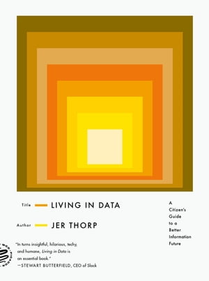Living in Data A Citizen's Guide to a Better Inf