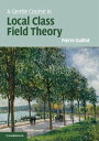 A Gentle Course in Local Class Field Theory Local Number Fields, Brauer Groups, Galois Cohomology【電子書籍】 Pierre Guillot