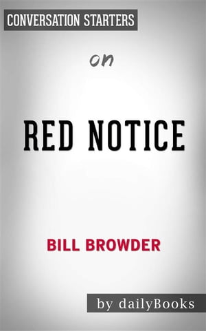 Red Notice: A True Story of High Finance, Murder, and One Man's Fight for Justice​​​​​​​ by Bill Browder | Conversation Starters